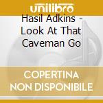 Hasil Adkins - Look At That Caveman Go cd