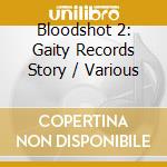 Bloodshot 2: Gaity Records Story / Various cd