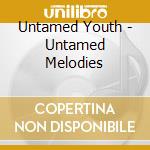 Untamed Youth - Untamed Melodies cd musicale di Untamed Youth