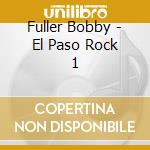 Fuller Bobby - El Paso Rock 1 cd