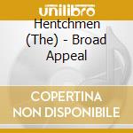 Hentchmen (The) - Broad Appeal cd musicale di Hentchmen