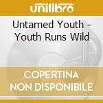 Untamed Youth - Youth Runs Wild