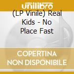 (LP Vinile) Real Kids - No Place Fast vinile