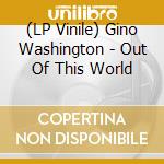 (LP Vinile) Gino Washington - Out Of This World vinile