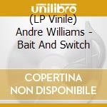 (LP Vinile) Andre Williams - Bait And Switch lp vinile di Andre Williams