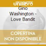 Gino Washington - Love Bandit cd
