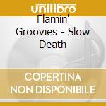 Flamin' Groovies - Slow Death cd