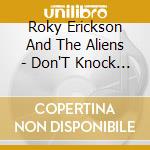 Roky Erickson And The Aliens - Don'T Knock The Rok cd musicale di Roky Erickson And The Aliens