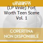 (LP Vinile) Fort Worth Teen Scene Vol. 1 vinile