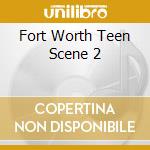 Fort Worth Teen Scene 2 cd