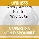 Arch / Archers Hall Jr - Wild Guitar cd