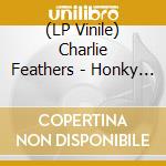 (LP Vinile) Charlie Feathers - Honky Tonk Kind lp vinile di Charlie Feathers