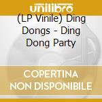 (LP Vinile) Ding Dongs - Ding Dong Party vinile