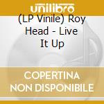 (LP Vinile) Roy Head - Live It Up lp vinile di Roy Head