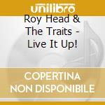 Roy Head & The Traits - Live It Up! cd