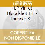 (LP Vinile) Bloodshot Bill - Thunder & Lightning lp vinile di Bloodshot Bill