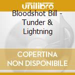 Bloodshot Bill - Tunder & Lightning cd musicale di Bloodshot Bill