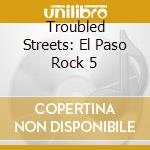 Troubled Streets: El Paso Rock 5 cd