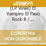 (LP Vinile) El Vampiro El Paso Rock 8 / Various vinile