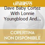 Dave Baby Cortez With Lonnie Youngblood And His Bloodhounds - Dave Baby Cortez With Lonnie Youngblood And His Bloodhounds cd
