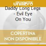 Daddy Long Legs - Evil Eye On You cd