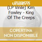(LP Vinile) Kim Fowley - King Of The Creeps lp vinile di Kim Fowley