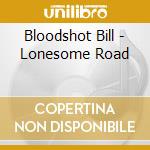 Bloodshot Bill - Lonesome Road cd