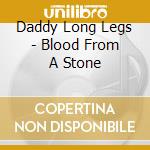 Daddy Long Legs - Blood From A Stone cd