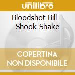 Bloodshot Bill - Shook Shake cd musicale di Bloodshot Bill