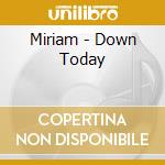 Miriam - Down Today cd musicale di Miriam