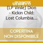 (LP Vinile) Dion - Kickin Child: Lost Columbia Album 1965 vinile