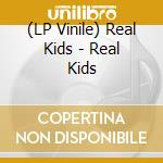 (LP Vinile) Real Kids - Real Kids lp vinile di Real Kids