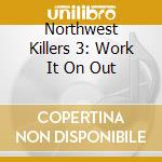 Northwest Killers 3: Work It On Out cd