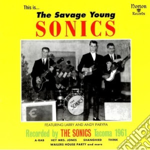 Sonics - Savage Young Sonics cd musicale di Sonics