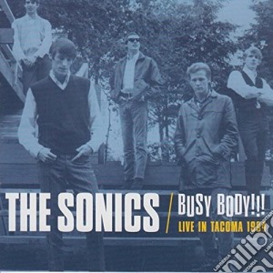 Sonics - Busy Body!!! Live In Taco cd musicale di Sonics