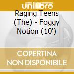 Raging Teens (The) - Foggy Notion (10