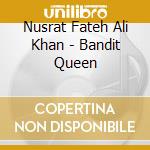 Nusrat Fateh Ali Khan - Bandit Queen cd