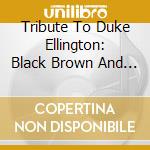 Tribute To Duke Ellington: Black Brown And Beige/A Drum Is A Woman - Tribute To Duke Ellington: Black Brown And Beige/A Drum Is A Woman cd