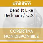 Bend It Like Beckham / O.S.T. cd musicale di Ost