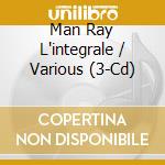 Man Ray L'integrale / Various (3-Cd) cd