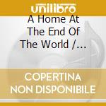 A Home At The End Of The World / O.S.T. cd
