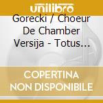Gorecki / Choeur De Chamber Versija - Totus Tuus cd musicale di Gorecki / Choeur De Chamber Versija