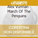 Alex Vurman - March Of The Penguins cd musicale di Alex Vurman