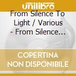 From Silence To Light / Various - From Silence To Light / Various cd