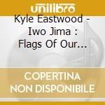 Kyle Eastwood - Iwo Jima : Flags Of Our Fathers & Letters Form Iwo Jima (2Cd) cd musicale di Kyle Eastwood