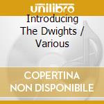 Introducing The Dwights / Various cd