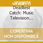 Deadliest Catch: Music Television Series - Deadliest Catch: Music Television Series cd