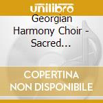 Georgian Harmony Choir - Sacred Georgian Chants cd musicale di Georgian Harmony Choir