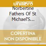 Norbertine Fathers Of St Michael'S Abbey - Anthology: Chants & Polyphony From St Michael'S cd musicale di Norbertine Fathers Of St Michael'S Abbey