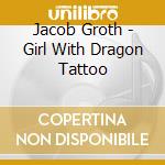 Jacob Groth - Girl With Dragon Tattoo